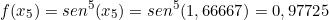 \[ f(x_{5}) =sen^{5}(x_{5}) = sen^{5}(1,66667) = 0,97725\]